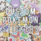 Custom Pokemon Stickers! Pokemon Commission / Vinyl Pokemon Stickers